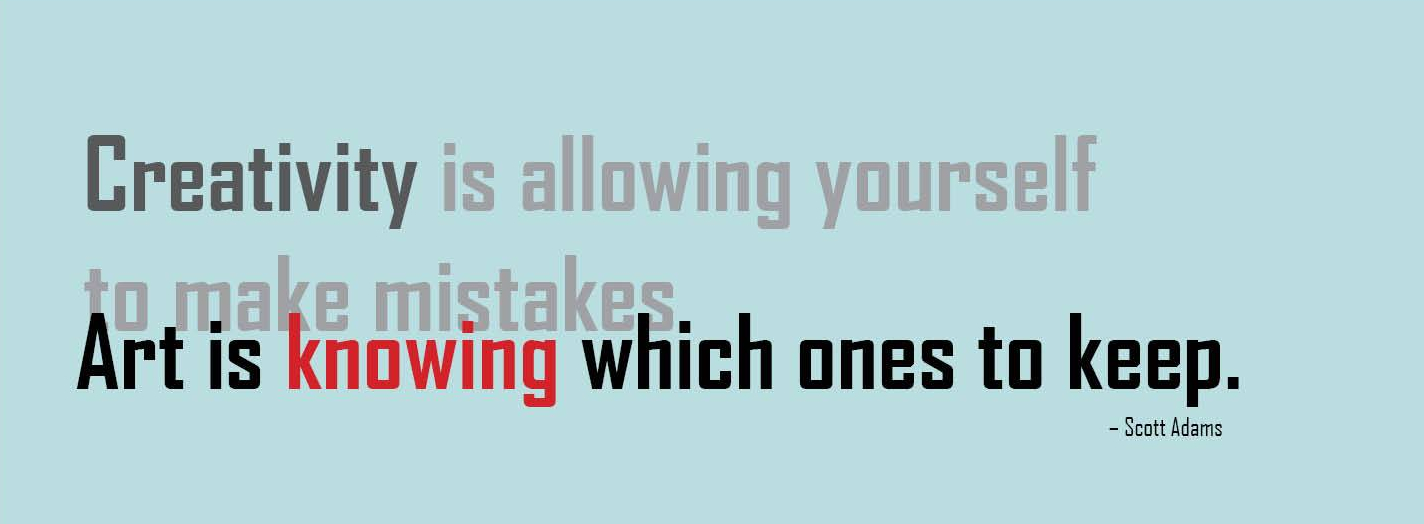 Creativity is allowing yourself to make mistakes. Art is knowing which ones to keep. - Scott Adams